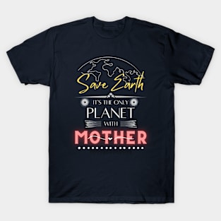 Nature-Loving Mom T Shirt Save Earth It's the Only Place with Mother T-Shirt